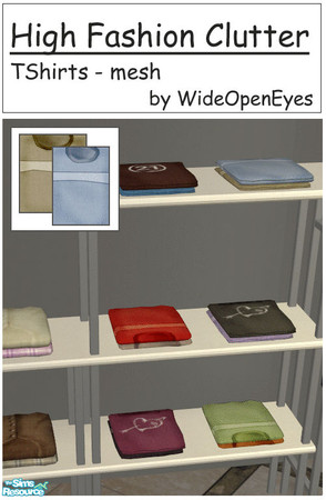 Sims 2 — High Fashion Clutter - T Shirt Mesh by wideopeneyes — Here we have some t-shirts to decorate the shelves in your