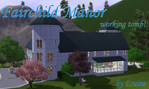 Sims 3 — Fairchild Manor *WORKING TOMB!* by Eraine — Peter and Eleanor Fairchild where probably the most happy couple in