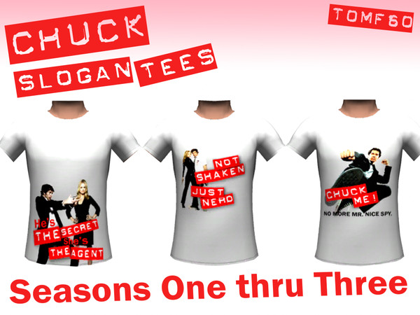 Sims 3 — Chuck Slogan Tees by tomf60 — Show off your Sims' dedication to Chuck; NBC's hit action-comedy with these three