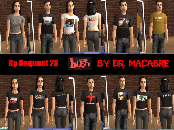 Sims 2 — By Request 28......Bush by Dr. Macabre — This Request goes out to RebeccaAyre. She asked for some thsirts for