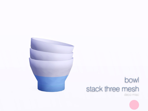 Sims 3 — Bowl Stack Three Mesh by DOT — Bowl Stack Three Mesh by DOT of The Sims Resource