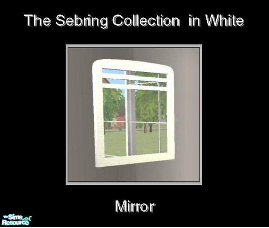 Sims 2 — Sebring in White - Mirror by Waverly — Top Notch. Tired of the way your old bedroom looks? Kick it up a notch