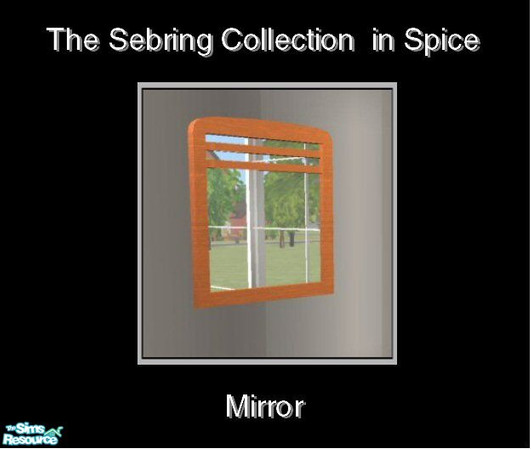 Sims 2 — Sebring in Spice - Mirror by Waverly — Top Notch. Tired of the way your old bedroom looks? Kick it up a notch