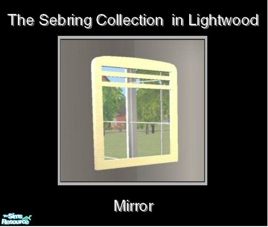 Sims 2 — Sebring in Lightwood - Mirror by Waverly — Top Notch. Tired of the way your old bedroom looks? Kick it up a