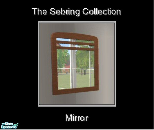 Sims 2 — Sebring Collection - Mirror MESH by Waverly — Top Notch. Tired of the way your old bedroom looks? Kick it up a