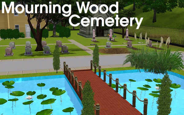 Sims 3 — Mourning Wood Cemetery by deontai — A place for the dead. A place for mourning. Mourning Wood Cemetery. For all
