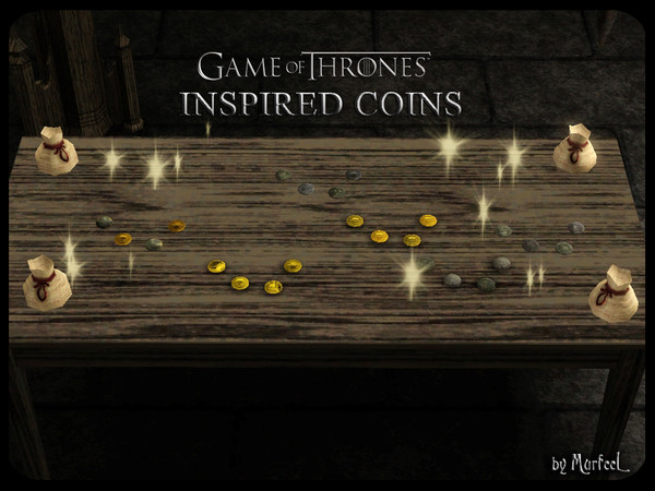 Sims 3 — GoT Coins by murfeel — Got money? No? Well, a Lannister always pays his debts, and now your sims can too...if