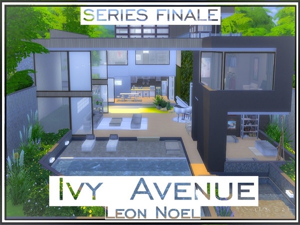 Sims 4 — IVY AVENUE LN 14 SERIES FINALE by Noeltiersan — The modern and open spaced dream home that you'd probably never