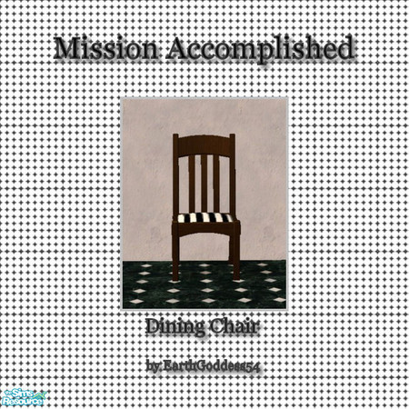 Sims 2 — Mission Accomplished - Chair by EarthGoddess54 — Recolor of Maxis' Oaktowne Dining Chair. Enjoy!
