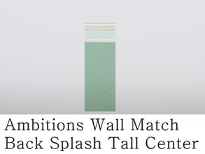 Sims 3 — MZ_Ambitions Wall Match_ BS Tall  Ctr by missyzim — A high back splash wall to match the Ambitions Simple