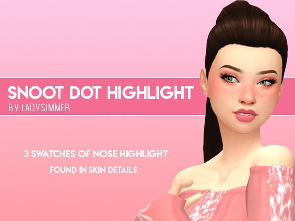 Sims 4 — Snoot Dot Highlight by LadySimmer94 — Base Game Compatible Custom Thumbnail Teen - Elder Skin Details 3 swatches