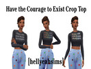 Sims 4 — Have the Courage to Exist Crop Top (Mesh Required) by hellyeahsims — This is my first CC creation that I have
