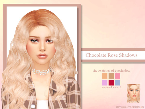 Sims 4 — Chocolate Rose Shadows  by LadySimmer94 — PLEASE READ CREATOR NOTES BEFORE COMMENTING BGC 6 swatches Custom