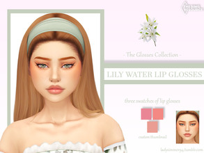 Sims 4 — Lily Water Lip Glosses by LadySimmer94 — PLEASE READ CREATOR NOTES BEFORE COMMENTING BGC 3 swatches Custom