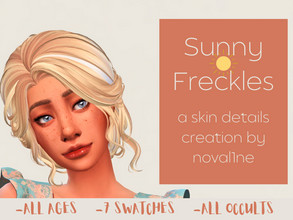 Sims 4 — Sunny Freckles by Noval1ne — - 7 swatches - All ages and genders -All occults -Found under freckles in the skin