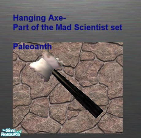 Sims 2 — Mad Scientist set - Hanging Axe by Paleoanth — Sharp, pointy, hanging and well used. 