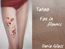Sims 4 — Tatoo - Fox in flowers by Daria_Glass — Contain 3 tatoo: Thigh (Left and Right) On both thighs