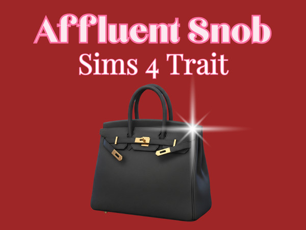 Sims 4 — Affluent Snob - Trait by Babybeesimss — Affluent Snob is built for Sims who expect the very best in life. They
