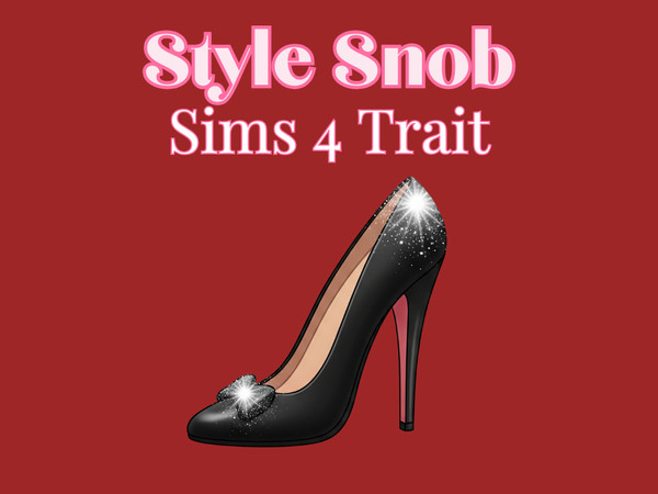 Sims 4 — Style Snob - Trait by Babybeesimss — Style Snob introduces a fashion forward personality for Sims who treat