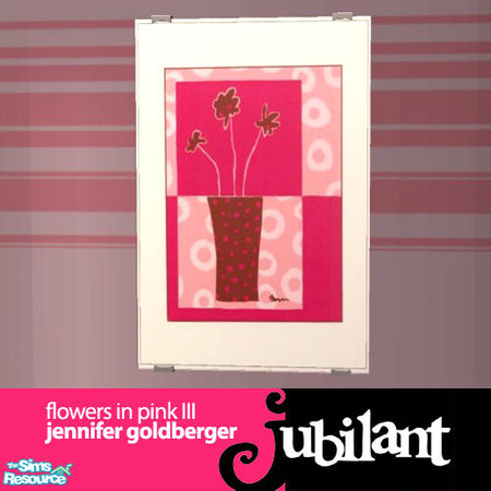 Sims 2 — JUB Text Chal #10 - Flowers in Pink III by Jubilant — "Flowers in Pink III" by Jennifer Goldberger.