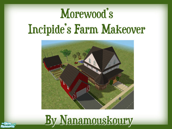 Sims 2 — Morewood's Incipide's Farm Makeover by Nanamouskoury — From the scenery of Morewood, here is the Incipide's