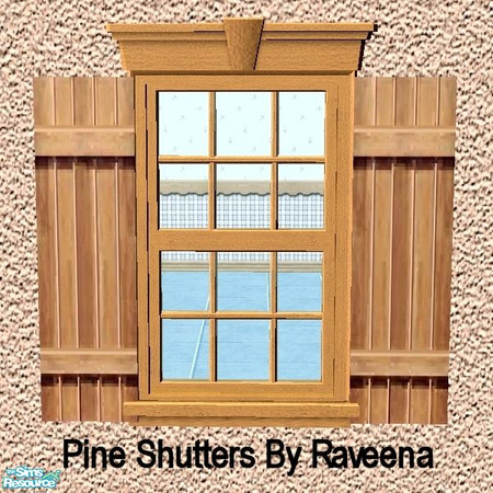 Sims 2 — Pine Shutters by Raveena — You need Buntah's mesh for these shutters to work in the game. Download it below.
