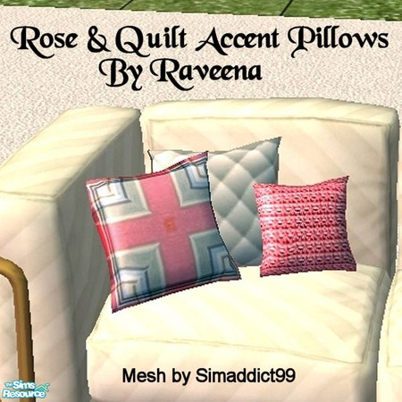 Sims 2 — Rose & Quilt Accent Pillows by Raveena — You need Simaddict99's mesh file for the pillows. Download it