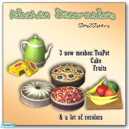 Sims 2 — S2S Kitchen Decorations - Set by sims2sisters — 3 new meshes: Tea-Pot with Tea boxes, Cake, Fruits and 16