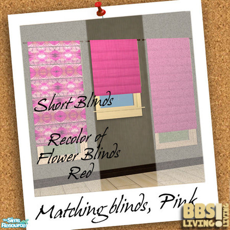 Sims 2 — Matching Blinds set, Pink short length by BetterbeSim — Bright colored blinds, full length or short, plain or