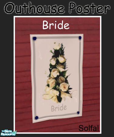 Sims 2 — Outhouse Poster Bride by solfal — Poster that match the outhouse set. You need the mesh file to get this one to