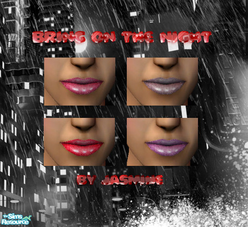 Sims 2 — Bring On The Night - Lip Colours by Jasminevs81 — A collection of four shimmering lipsticks to celebrate the