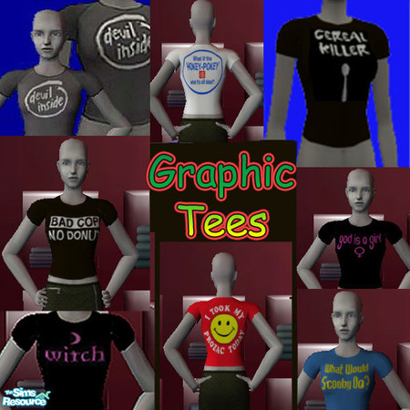 Sims 2 — Graphic Tee Collection by HBallisonM — A tee for everyone! Funny sayings that will keep the class laughing.