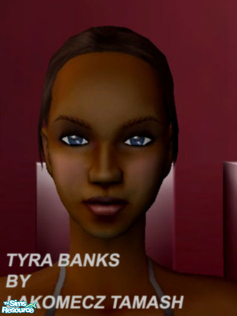 Sims 2 — TYRA BANKS by franko0215 — TYRA BANKS BY LAKOMECZ TAMASH HUNGARY franko0215@freemail.hu